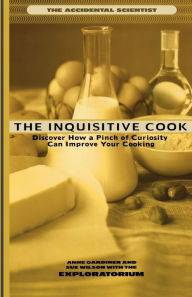 Title: The Inquisitive Cook: Discover the Unexpected Science of the Kitchen, Author: Anne Gardiner