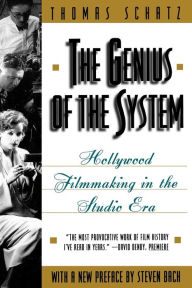 Title: The Genius of the System: Hollywood Filmmaking in the Studio Era, Author: Thomas Schatz