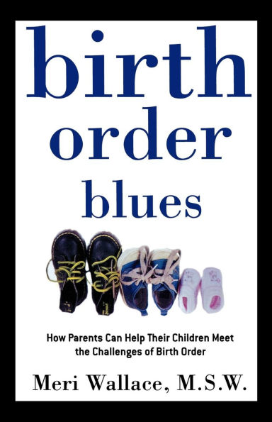 Birth Order Blues: How Parents Can Help their Children Meet the Challenges of