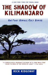 Title: The Shadow of Kilimanjaro: On Foot Across East Africa, Author: Rick Ridgeway