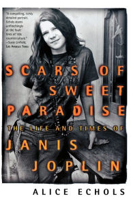 Title: Scars of Sweet Paradise: The Life and Times of Janis Joplin, Author: Alice Echols