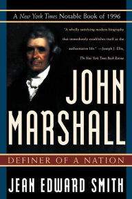 Title: John Marshall: Definer of a Nation, Author: Jean Edward Smith