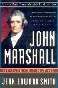 Title: John Marshall: Definer of a Nation, Author: Jean Edward Smith