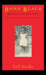 Title: Bone Black: Memories of Girlhood, Author: bell hooks