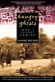 Title: Hungry Ghosts: Mao's Secret Famine, Author: Jasper Becker