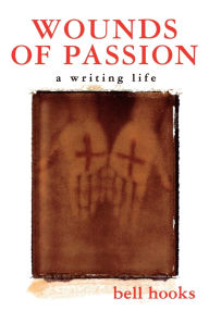 Title: Wounds of Passion: A Writing Life, Author: bell hooks