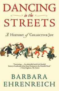 Title: Dancing in the Streets: A History of Collective Joy, Author: Barbara Ehrenreich