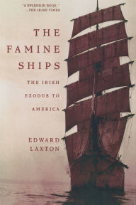 Title: The Famine Ships: The Irish Exodus to America, Author: Edward Laxton