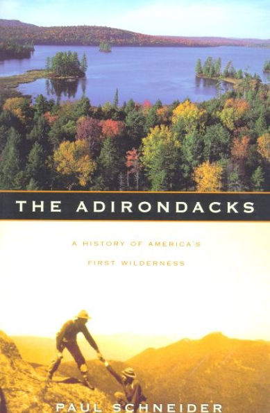 The Adirondacks: A History of America's First Wilderness