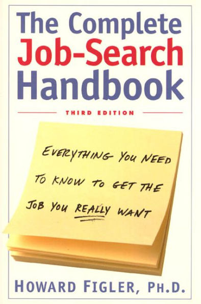 The Complete Job-Search Handbook: Everything You Need to Know to Get the Job You Really Want (Revised & Updated)