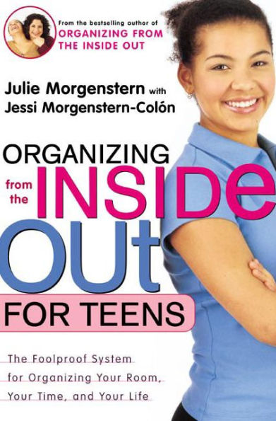 Organizing from The Inside Out for Teens: Foolproof System Your Room, Time, and Life