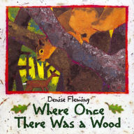 Title: Where Once There Was a Wood, Author: Denise Fleming