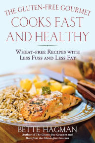 Title: The Gluten-Free Gourmet Cooks Fast and Healthy: Wheat-Free and Gluten-Free with Less Fuss and Less Fat, Author: Bette Hagman