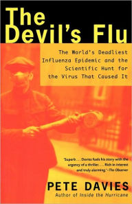Title: The Devil's Flu: The World's Deadliest Influenza Epidemic and the Scientific Hunt for the Virus That Caused It, Author: Pete Davies