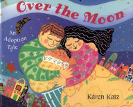 Title: Over the Moon: An Adoption Tale, Author: Karen Katz