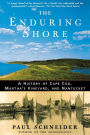 The Enduring Shore: A History of Cape Cod, Martha's Vineyard, and Nantucket