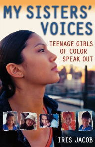 Title: My Sisters' Voices: Teenage Girls of Color Speak Out, Author: Iris Jacob