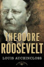 Theodore Roosevelt (American Presidents Series)