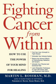 Title: Fighting Cancer From Within: How to Use the Power of Your Mind For Healing, Author: Martin L. Rossman