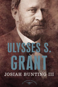 Title: Ulysses S. Grant (American Presidents Series), Author: Josiah Bunting III