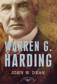 Title: Warren G. Harding (American Presidents Series), Author: John W. Dean