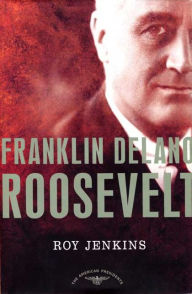 Title: Franklin Delano Roosevelt (American Presidents Series), Author: Roy Jenkins