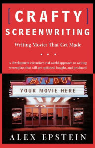Title: Crafty Screenwriting: Writing Movies That Get Made, Author: Alex Epstein