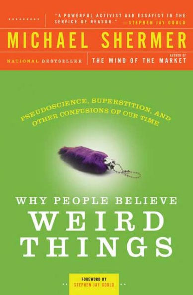 Why People Believe Weird Things: Pseudoscience, Superstition, and Other Confusions of Our Time