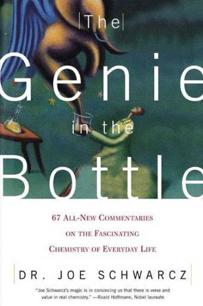 The Genie in the Bottle: 67 All-New Commentaries on the Fascinating Chemistry of Everyday Life