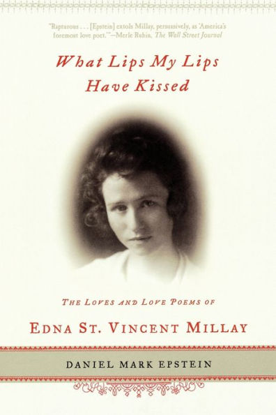 What Lips My Have Kissed: The Loves and Love Poems of Edna St. Vincent Millay