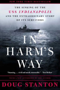 Title: In Harm's Way: The Sinking of the USS Indianapolis and the Extraordinary Story of Its Survivors, Author: Doug Stanton