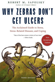 Title: Why Zebras Don't Get Ulcers, Author: Robert M. Sapolsky