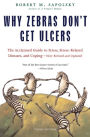 Why Zebras Don't Get Ulcers: The Acclaimed Guide to Stress, Stress-Related Diseases, and Coping (Third Edition)