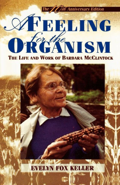 A Feeling for the Organism, 10th Aniversary Edition: The Life and Work of Barbara McClintock