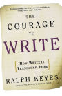 The Courage to Write: How Writers Transcend Fear