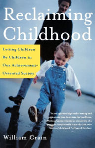 Title: Reclaiming Childhood: Letting Children Be Children in Our Achievement-Oriented Society, Author: William Crain