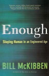 Title: Enough: Staying Human in an Engineered Age, Author: Bill McKibben