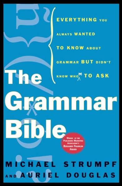 The Grammar Bible: Everything You Always Wanted to Know About but Didn't Whom Ask