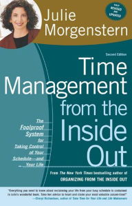 Title: Time Management from the Inside Out: The Foolproof System for Taking Control of Your Schedule--and Your Life, Author: Julie Morgenstern