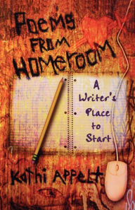 Title: Poems from Homeroom: A Writer's Place to Start, Author: Kathi Appelt