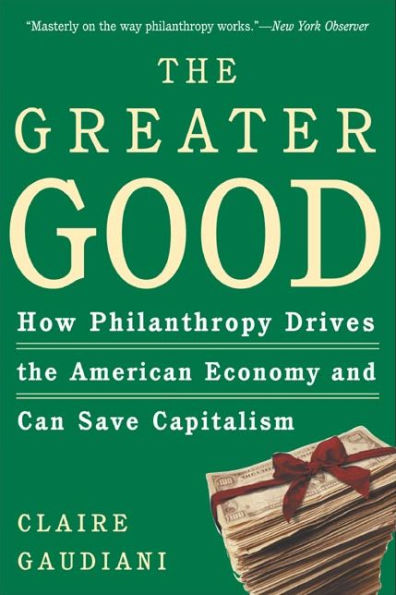 the Greater Good: How Philanthropy Drives American Economy and Can Save Capitalism