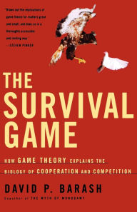 Title: The Survival Game: How Game Theory Explains the Biology of Cooperation and Competition, Author: David P. Barash Ph.D.