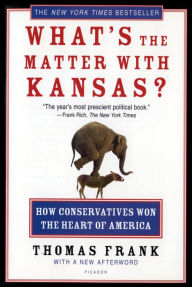 Title: What's the Matter with Kansas?: How Conservatives Won the Heart of America, Author: Thomas Frank
