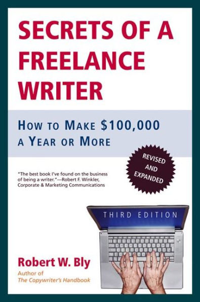 Secrets of a Freelance Writer: How to Make $100,000 Year or More