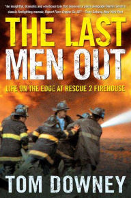 Title: The Last Men Out: Life on the Edge at Rescue 2 Firehouse, Author: Tom Downey