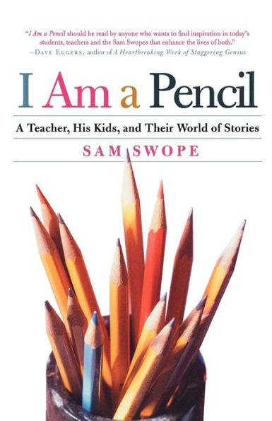 I Am A Pencil: Teacher, His Kids, and Their World of Stories