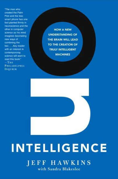 On Intelligence: How a New Understanding of the Brain Will Lead to Creation Truly Intelligent Machines