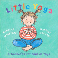 Title: Little Yoga: A Toddler's First Book of Yoga, Author: Rebecca Whitford