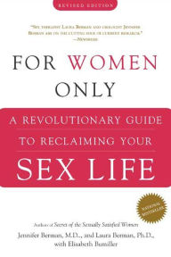 Title: For Women Only: A Revolutionary Guide to Reclaiming Your Sex Life, Author: Jennifer Berman