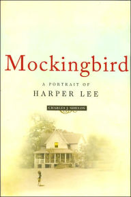 Title: Mockingbird: A Portrait of Harper Lee, Author: Charles J. Shields